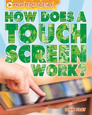 High-Tech Science: How Does a Touch Screen Work? de Leon Gray