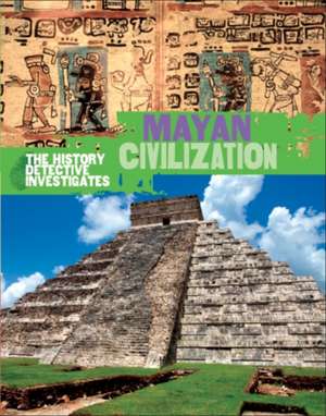 The History Detective Investigates: Mayan Civilization de Clare Hibbert