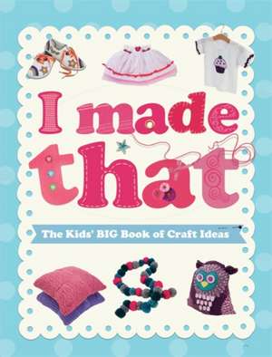 Blake, S: I Made That: The Kids' Big Book of Craft Ideas de Susannah Blake