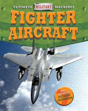 Cooke, T: Ultimate Military Machines: Fighter Aircraft de Tim Cooke