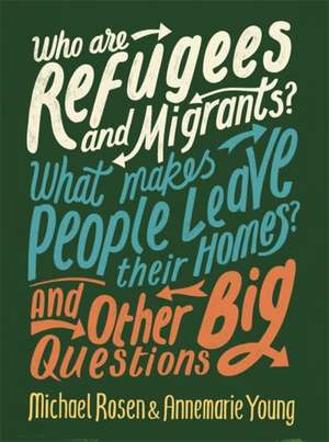 Who are Refugees and Migrants? What Makes People Leave their Homes? And Other Big Questions de Annemarie Young