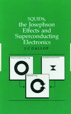 SQUIDs, the Josephson Effects and Superconducting Electronics de J.C Gallop