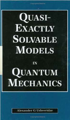 Quasi-Exactly Solvable Models in Quantum Mechanics de A.G Ushveridze