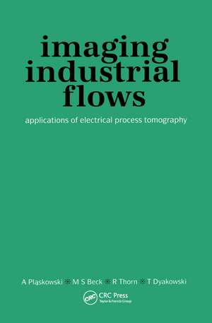 Imaging Industrial Flows: Applications of Electrical Process Tomography de A Plaskowski