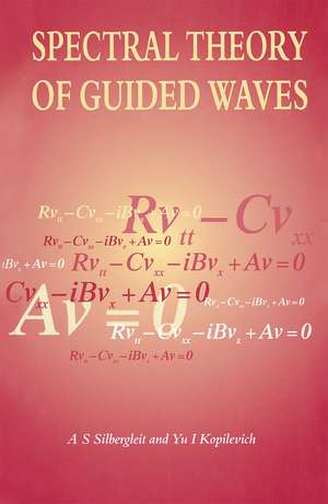 Spectral Theory of Guided Waves de A.S Silbergleit