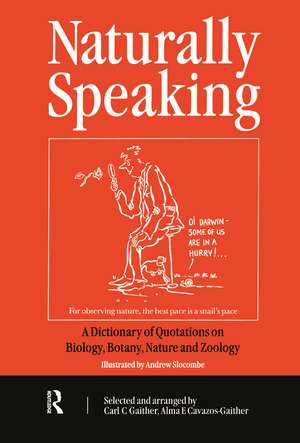 Naturally Speaking: A Dictionary of Quotations on Biology, Botany, Nature and Zoology, Second Edition de C.C. Gaither