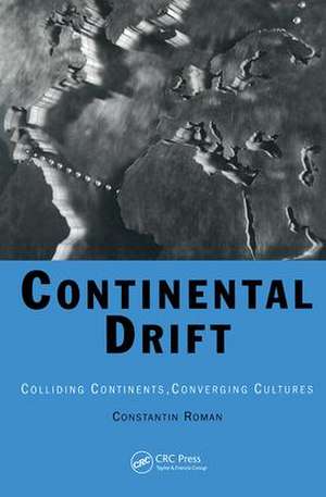 Continental Drift: Colliding Continents, Converging Cultures de Constantin Roman
