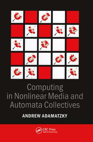 Computing in Nonlinear Media and Automata Collectives de Andrew Adamatzky