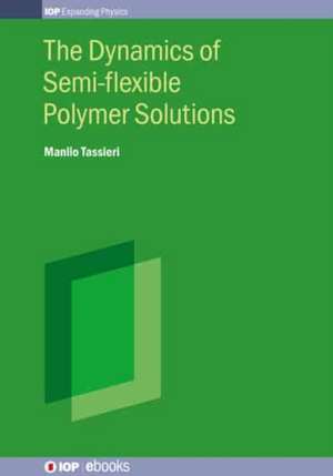 The Dynamics of Semi-flexible Polymer Solutions de Manlio Tassieri