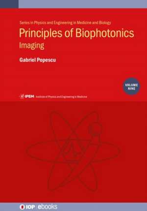 Principles of Biophotonics, Volume 9 de Illinois, USA) Popescu, Gabriel (University of Illinois at Urbana-Champaign