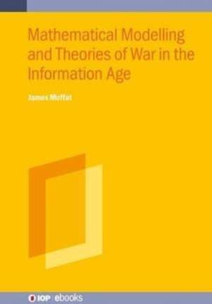 Mathematical Models and Theories of War in the Information Age de Aberdeen, UK) Moffat, James (University of Aberdeen