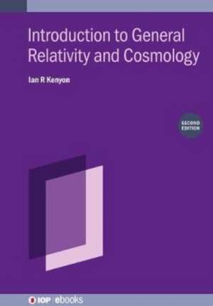 Introduction to General Relativity and Cosmology (Second Edition) de Ian R. Kenyon