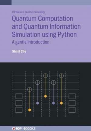 Quantum Computation and Quantum Information Simulation using Python de Shinil Cho