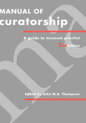 Manual of Curatorship: A Guide to Museum Practice de John M. A. Thompson