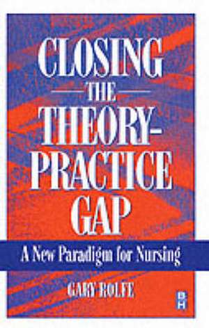 Closing The Theory: Practice Gap de Gary Rolfe