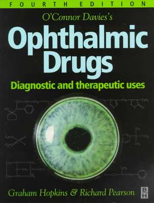 O'Connor Davies' Ophthalmic Drugs: Diagnostic and Therapeutic Uses de Graham Hopkins