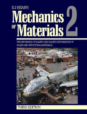 Mechanics of Materials 2: The Mechanics of Elastic and Plastic Deformation of Solids and Structural Materials de E.J. Hearn