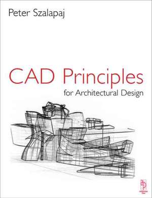 CAD Principles for Architectural Design de Peter Szalapaj