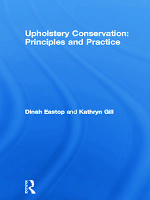 Upholstery Conservation: Principles and Practice de Dinah Eastop