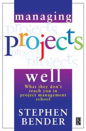 Managing Projects Well de Stephen Bender