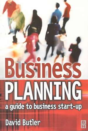 Business Planning: A Guide to Business Start-Up de David Butler