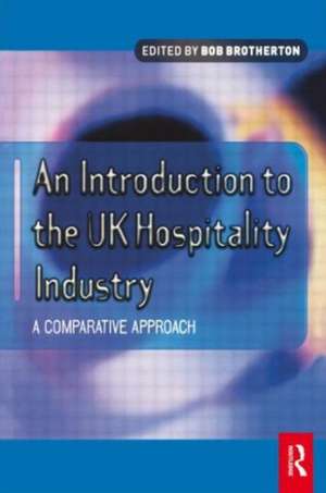 Introduction to the UK Hospitality Industry: A Comparative Approach de Bob Brotherton