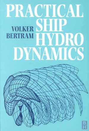 Practical Ship Hydrodynamics de Volker Bertram