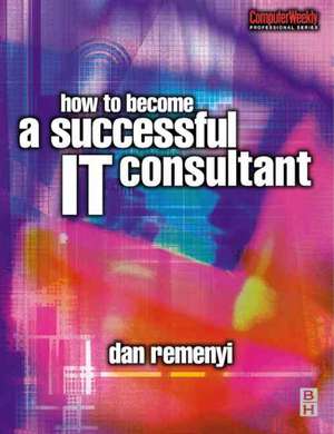 How to Become a Successful IT Consultant de Dan Remenyi