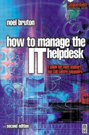 How to Manage the IT Help Desk de Noel Bruton