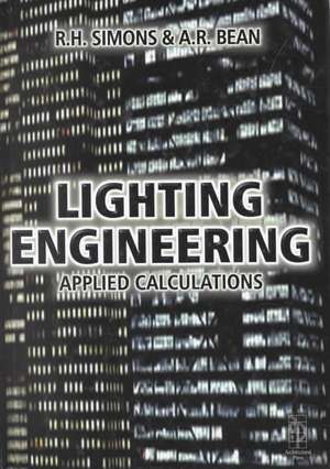 Lighting Engineering: Applied Calculations de R. H. Simons