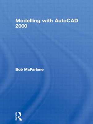 Modelling with AutoCAD 2000 de Bob McFarlane