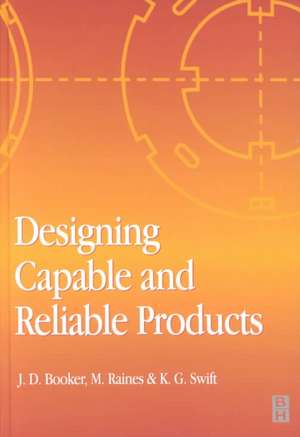 Designing Capable and Reliable Products de J. D. Booker