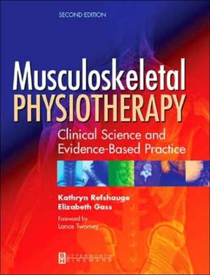 Musculoskeletal Physiotherapy: Its Clinical Science and Evidence-Based Practice de Kathryn Refshauge