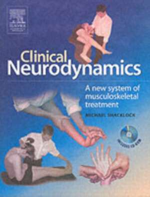 Clinical Neurodynamics: A New System of Neuromusculoskeletal Treatment de Michael Shacklock