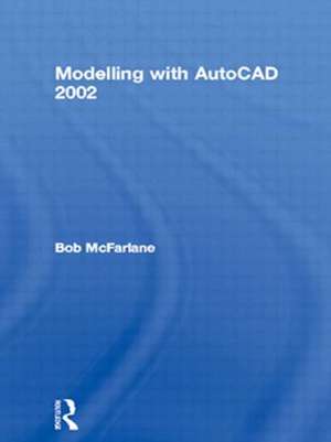 Modelling with AutoCAD 2002 de Bob McFarlane