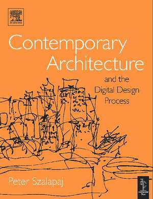 Contemporary Architecture and the Digital Design Process de Peter Szalapaj