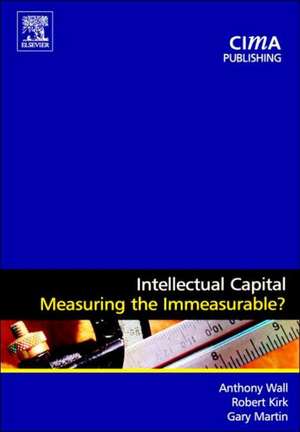 Intellectual Capital: Measuring the Immeasurable? de Robert Kirk