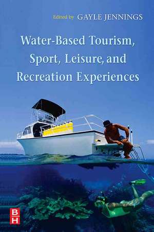 Water-Based Tourism, Sport, Leisure, and Recreation Experiences de Gayle Jennings