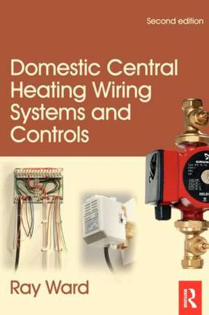 Domestic Central Heating Wiring Systems and Controls de Raymond Ward