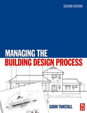 Managing the Building Design Process de Gavin Tunstall