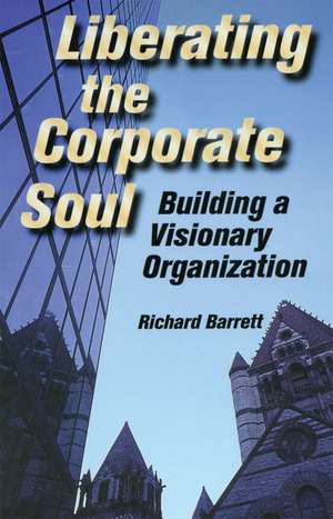 Liberating the Corporate Soul de Richard Barrett