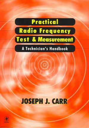 Practical Radio Frequency Test and Measurement: A Technician's Handbook de Joseph Carr