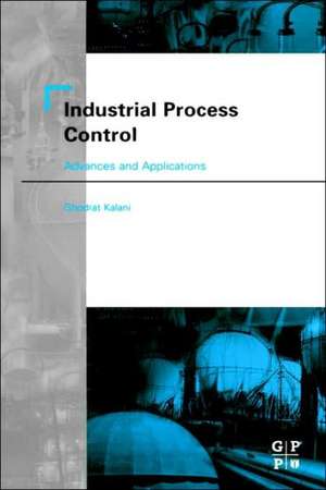 Industrial Process Control: Advances and Applications de Ghodrat Kalani