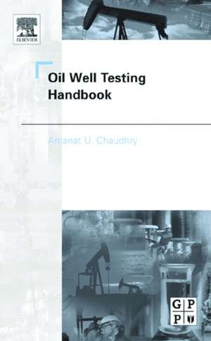 Oil Well Testing Handbook de Amanat Chaudhry