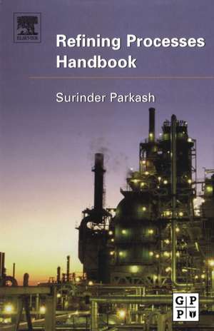 Refining Processes Handbook de Surinder Parkash Ph. D