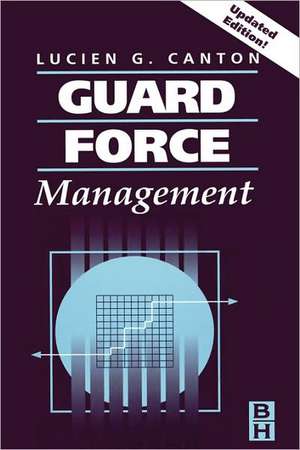 Guard Force Management, Updated Edition de Lucien Canton