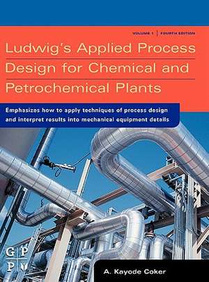 Ludwig's Applied Process Design for Chemical and Petrochemical Plants de A. Kayode Coker