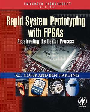 Rapid System Prototyping with FPGAs: Accelerating the Design Process de R. C. Cofer