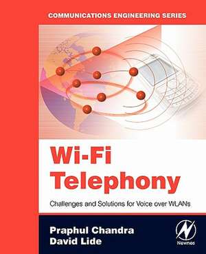 Wi-Fi Telephony: Challenges and Solutions for Voice over WLANs de Praphul Chandra