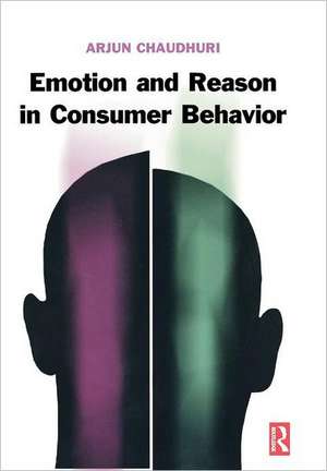 Emotion and Reason in Consumer Behavior de Arjun Chaudhuri